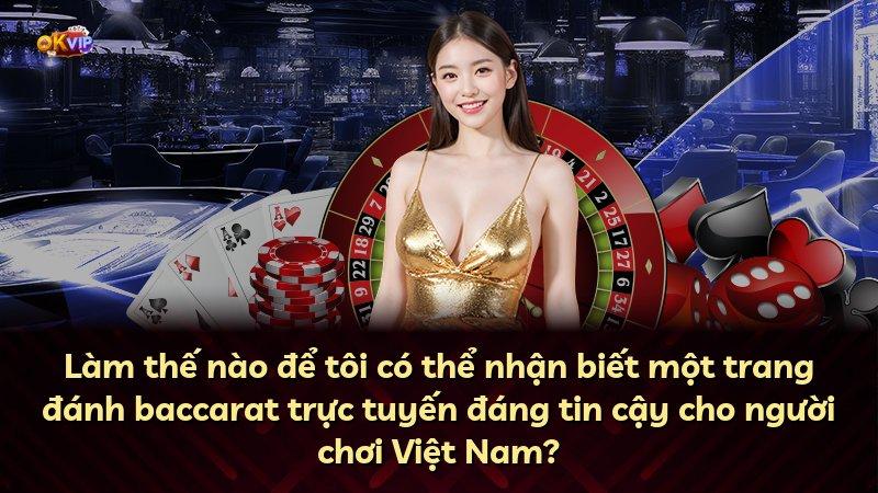 Làm thế nào để tôi có thể nhận biết một trang đánh baccarat trực tuyến đáng tin cậy cho người chơi Việt Nam?