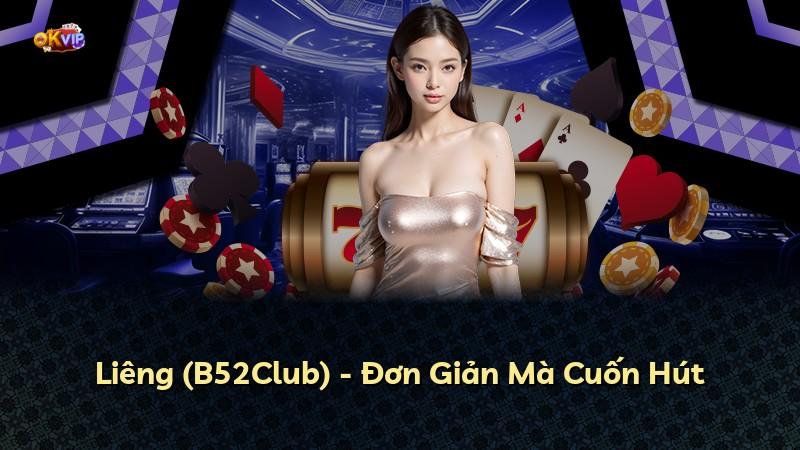 Liêng (B52Club) - Đơn Giản Mà Cuốn Hút