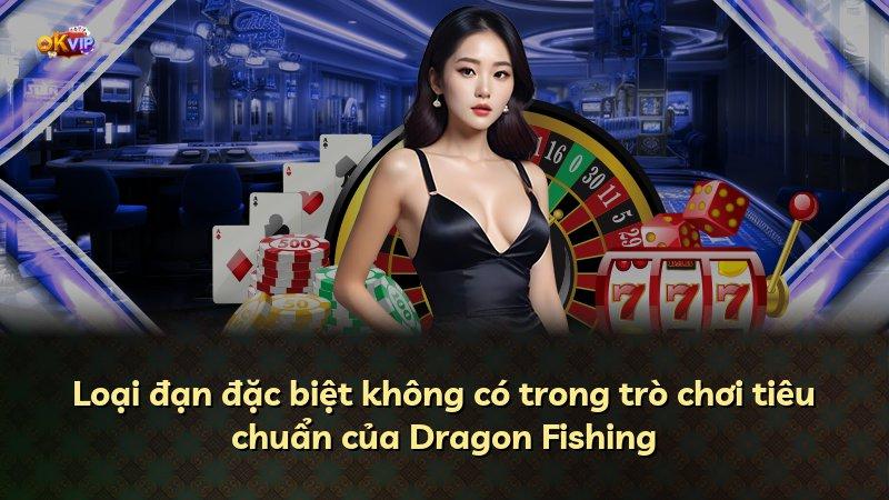 Loại đạn đặc biệt không có trong trò chơi tiêu chuẩn của Dragon Fishing