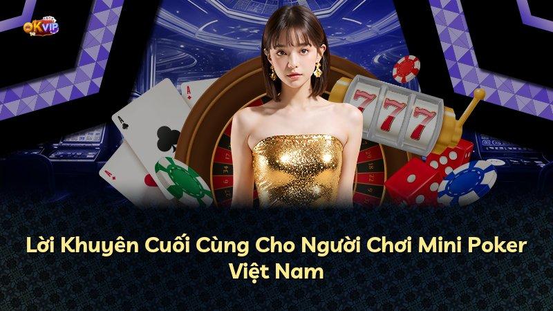 Lời Khuyên Cuối Cùng Cho Người Chơi Mini Poker Việt Nam