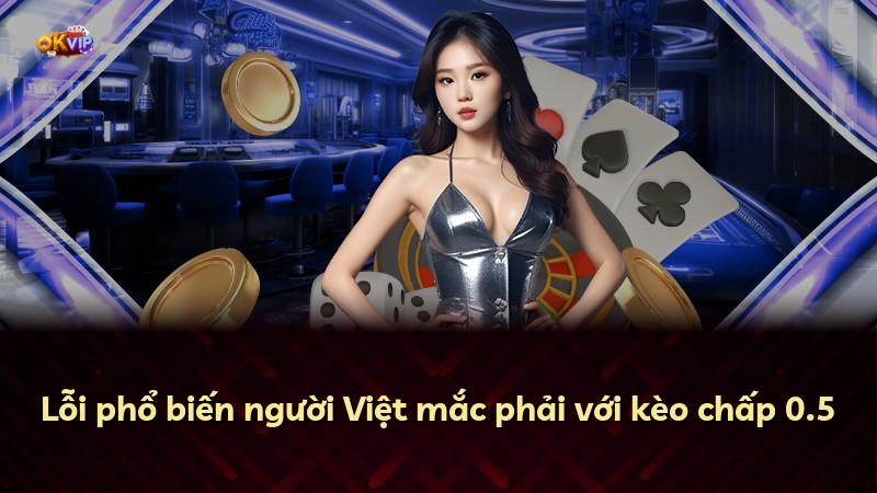Lỗi phổ biến người Việt mắc phải với kèo chấp 0.5