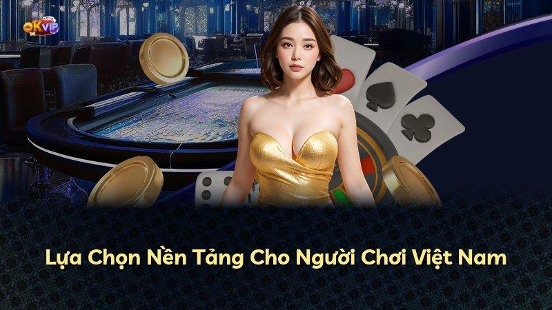 Lựa Chọn Nền Tảng Cho Người Chơi Việt Nam