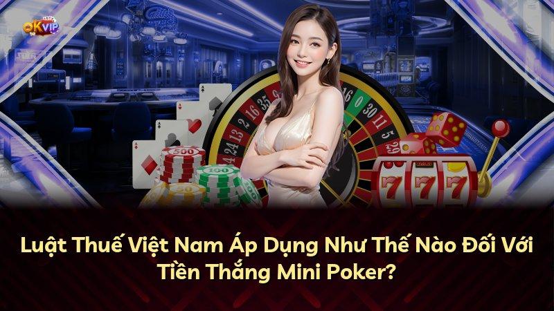 Luật Thuế Việt Nam Áp Dụng Như Thế Nào Đối Với Tiền Thắng Mini Poker?