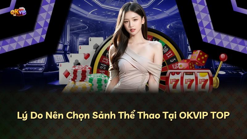 Lý Do Nên Chọn Sảnh Thể Thao Tại OKVIP TOP