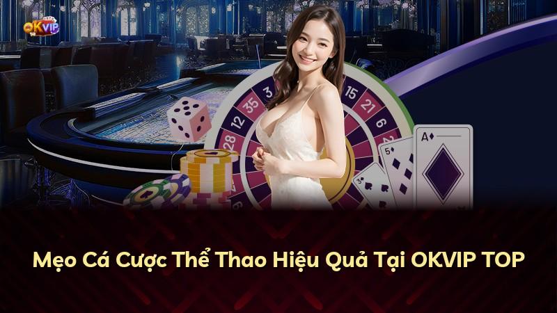 Mẹo Cá Cược Thể Thao Hiệu Quả Tại OKVIP TOP
