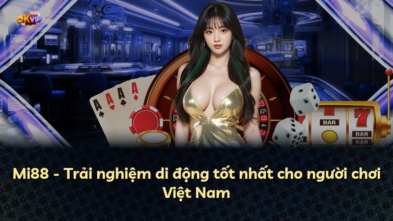 Mi88 - Trải nghiệm di động tốt nhất cho người chơi Việt Nam