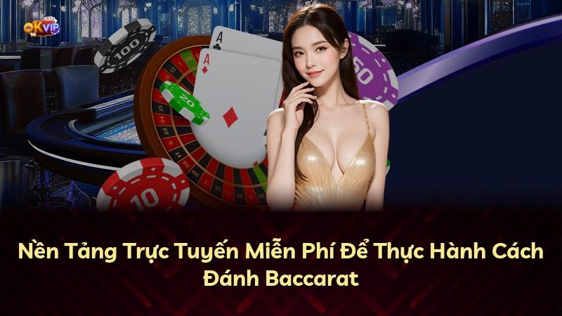 Nền Tảng Trực Tuyến Miễn Phí Để Thực Hành Cách Đánh Baccarat