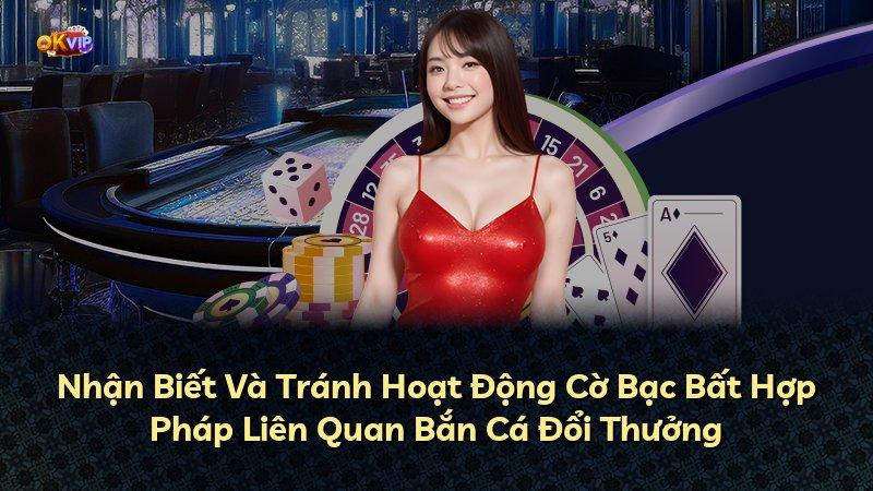 Nhận Biết Và Tránh Hoạt Động Cờ Bạc Bất Hợp Pháp Liên Quan Bắn Cá Đổi Thưởng