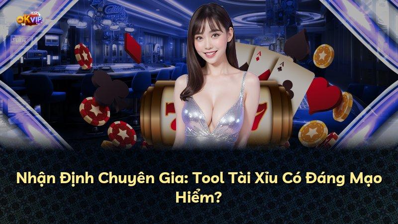 Nhận Định Chuyên Gia: Tool Tài Xỉu Có Đáng Mạo Hiểm?