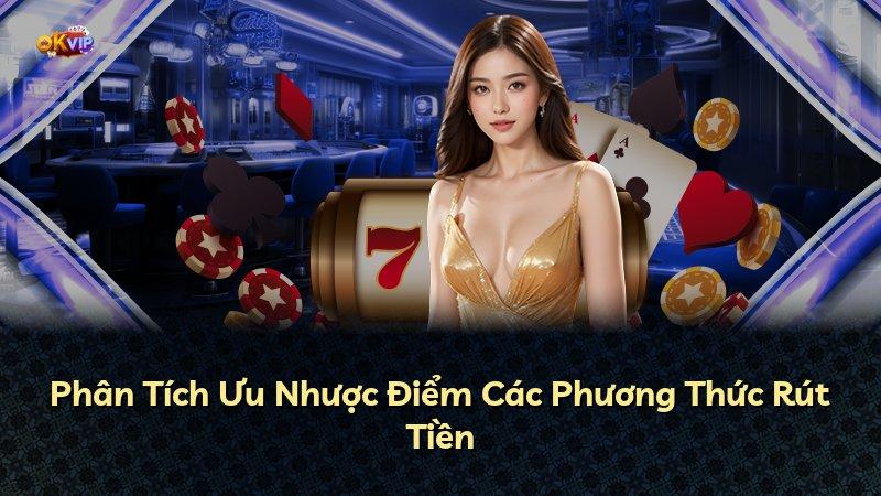 Phân Tích Ưu Nhược Điểm Các Phương Thức Rút Tiền