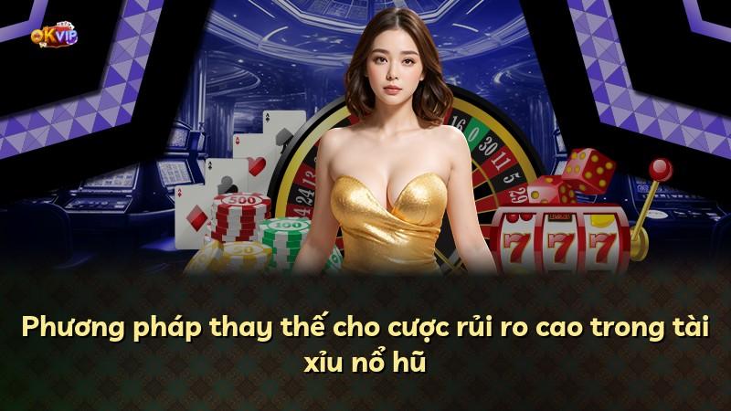 Phương pháp thay thế cho cược rủi ro cao trong tài xỉu nổ hũ