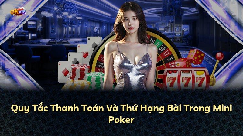 Quy Tắc Thanh Toán Và Thứ Hạng Bài Trong Mini Poker