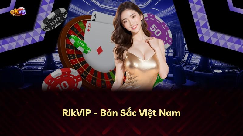 RikVIP - Bản Sắc Việt Nam