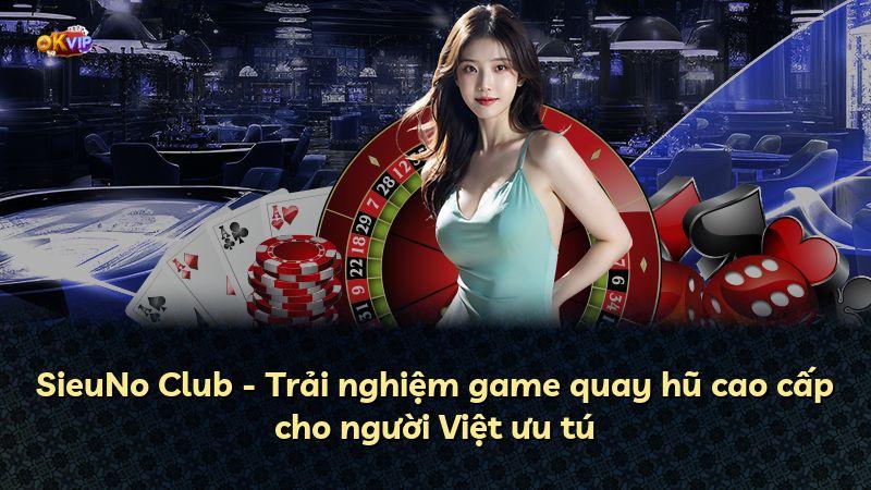 SieuNo Club - Trải nghiệm game quay hũ cao cấp cho người Việt ưu tú