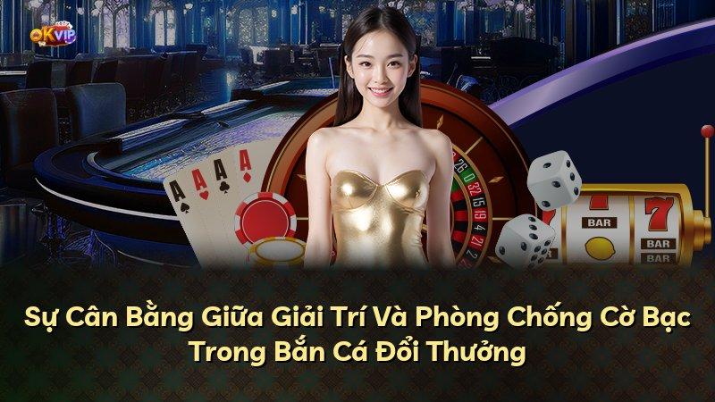Sự Cân Bằng Giữa Giải Trí Và Phòng Chống Cờ Bạc Trong Bắn Cá Đổi Thưởng