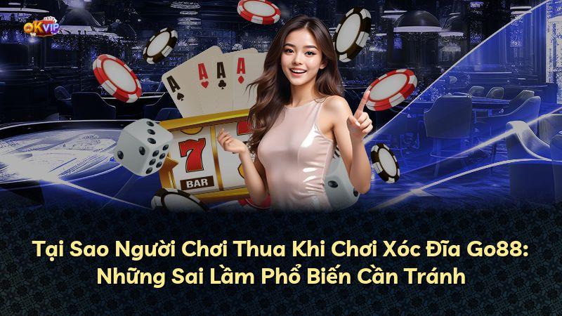 Tại Sao Người Chơi Thua Khi Chơi Xóc Đĩa Go88: Những Sai Lầm Phổ Biến Cần Tránh