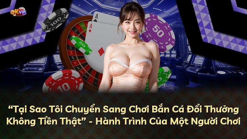 “Tại Sao Tôi Chuyển Sang Chơi Bắn Cá Đổi Thưởng Không Tiền Thật” - Hành Trình Của Một Người Chơi