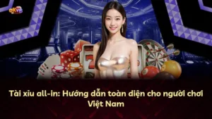 Tài xỉu all-in: Hướng dẫn toàn diện cho người chơi Việt Nam