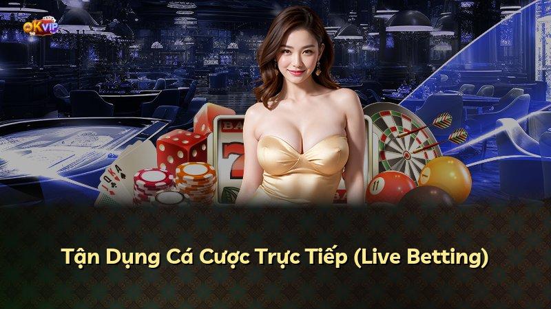 Tận Dụng Cá Cược Trực Tiếp (Live Betting)