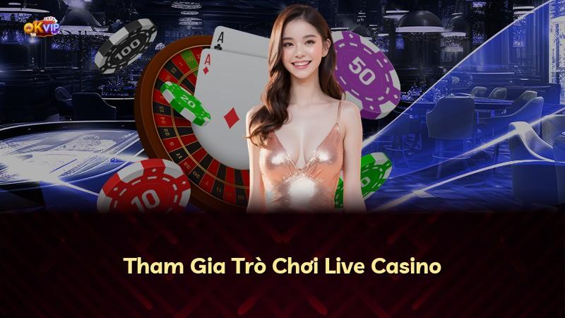 Tham Gia Trò Chơi Live Casino