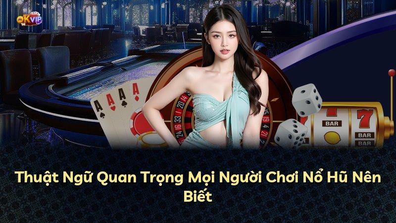 Thuật Ngữ Quan Trọng Mọi Người Chơi Nổ Hũ Nên Biết
