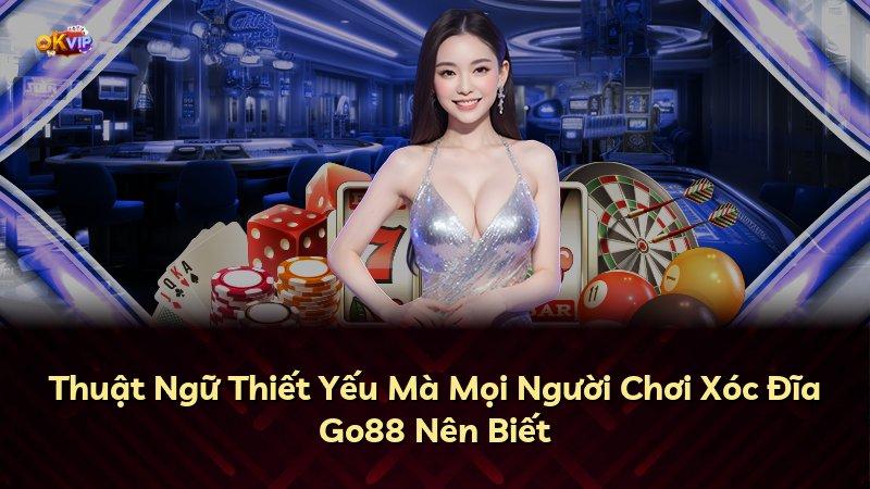 Thuật Ngữ Thiết Yếu Mà Mọi Người Chơi Xóc Đĩa Go88 Nên Biết