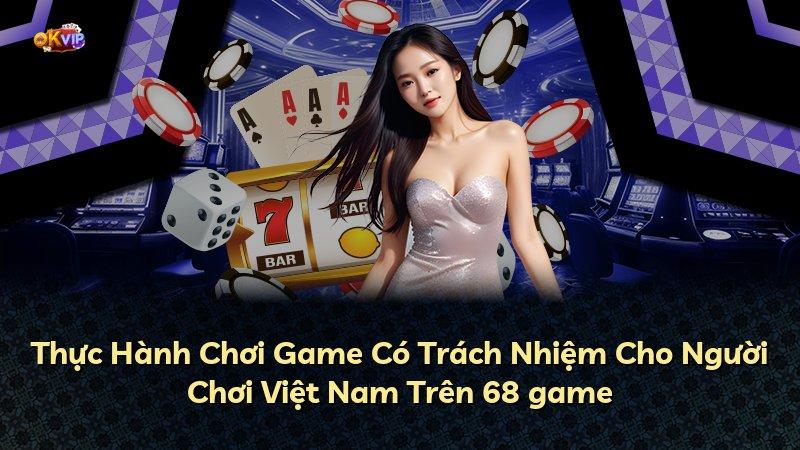 Thực Hành Chơi Game Có Trách Nhiệm Cho Người Chơi Việt Nam Trên 68 game