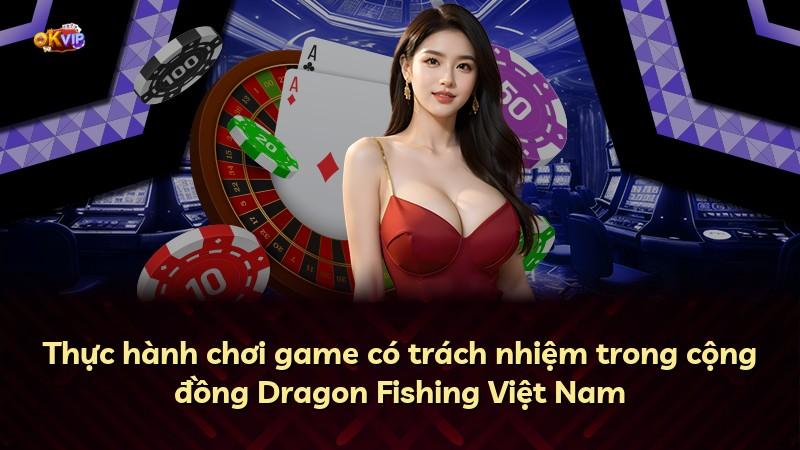 Thực hành chơi game có trách nhiệm trong cộng đồng Dragon Fishing Việt Nam