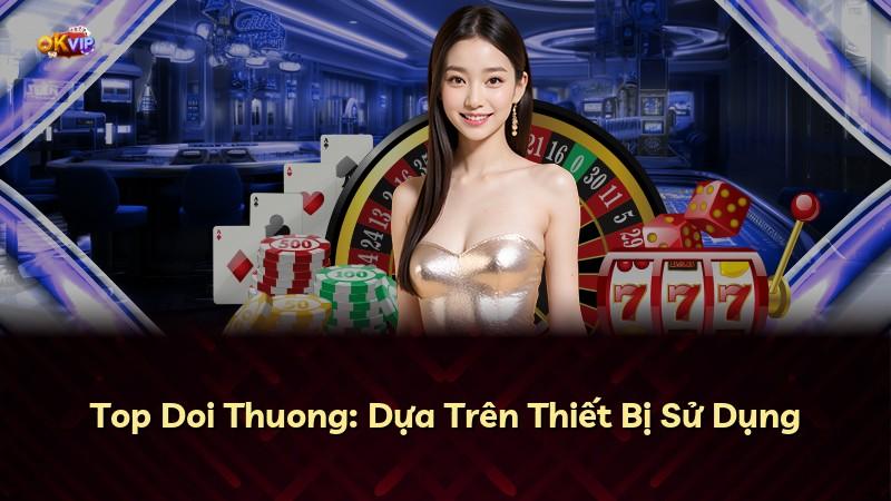 Top Doi Thuong: Dựa Trên Thiết Bị Sử Dụng