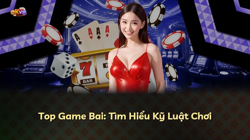 Top Game Bai: Tìm Hiểu Kỹ Luật Chơi