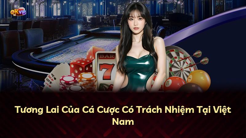 Tương Lai Của Cá Cược Có Trách Nhiệm Tại Việt Nam
