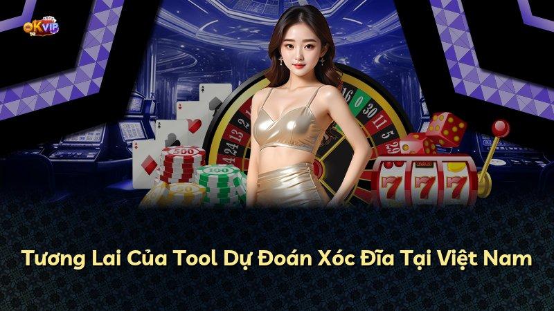 Tương Lai Của Tool Dự Đoán Xóc Đĩa Tại Việt Nam