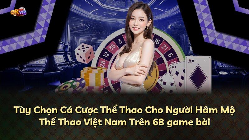 Tùy Chọn Cá Cược Thể Thao Cho Người Hâm Mộ Thể Thao Việt Nam Trên 68 game bài