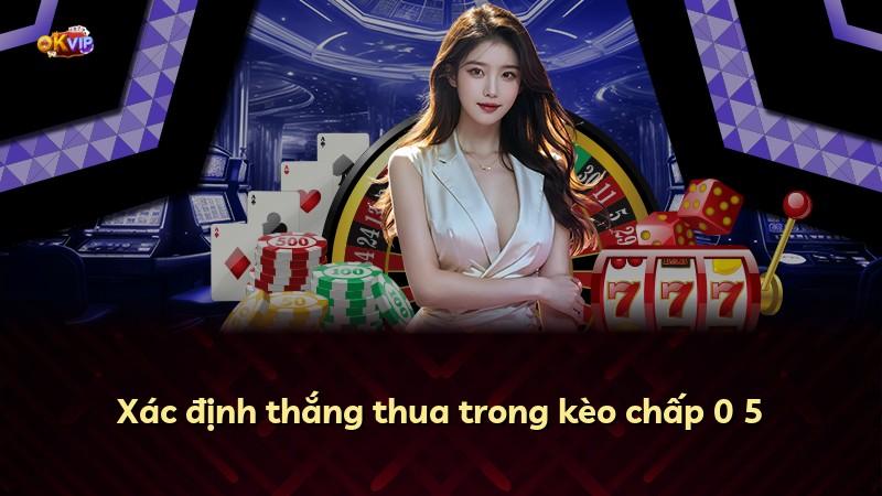 Xác định thắng thua trong kèo chấp 0 5