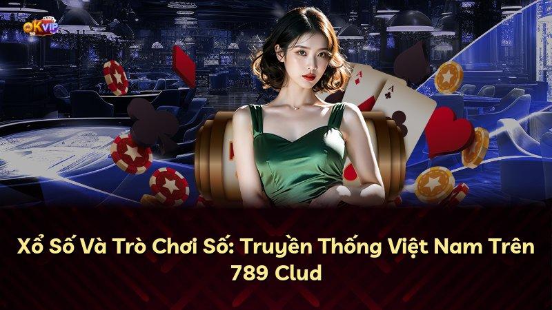 Xổ Số Và Trò Chơi Số: Truyền Thống Việt Nam Trên 789 Clud