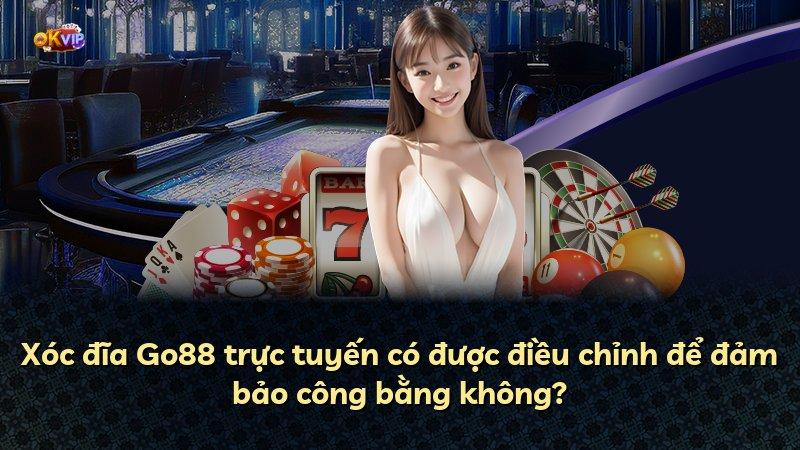Xóc đĩa Go88 trực tuyến có được điều chỉnh để đảm bảo công bằng không?