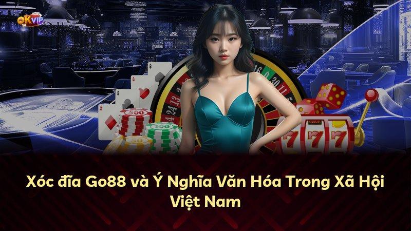 Xóc đĩa Go88 và Ý Nghĩa Văn Hóa Trong Xã Hội Việt Nam