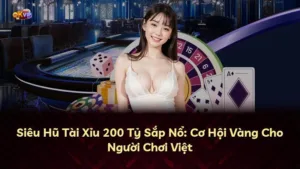 Siêu Hũ Tài Xỉu 200 Tỷ Sắp Nổ: Cơ Hội Vàng Cho Người Chơi Việt